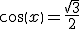 cos(x)=\frac{\sqrt{3}}{2}